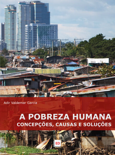 A Pobreza Humana – Concepções, Causas e Soluções | Adir Valdemar Garcia